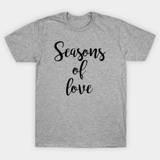 seasons of love T-Shirt